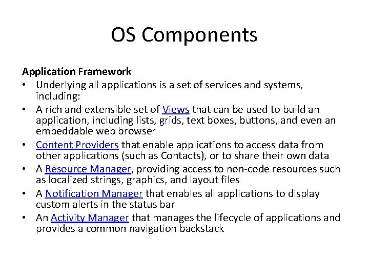 OS Components Application Framework • Underlying all applications is a set of services and