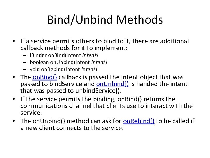 Bind/Unbind Methods • If a service permits others to bind to it, there additional