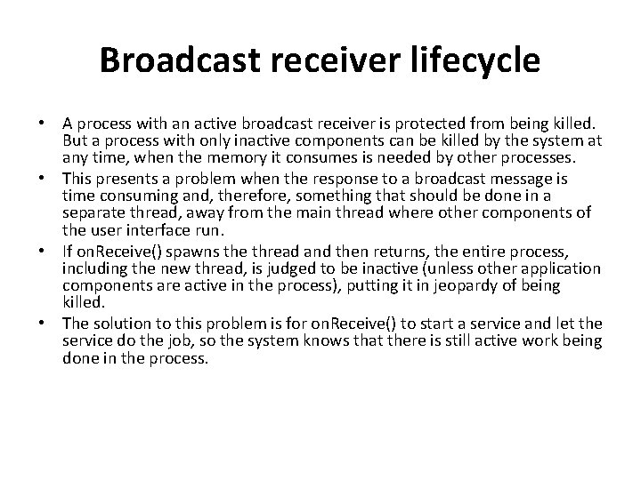 Broadcast receiver lifecycle • A process with an active broadcast receiver is protected from