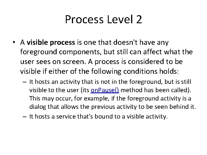 Process Level 2 • A visible process is one that doesn't have any foreground