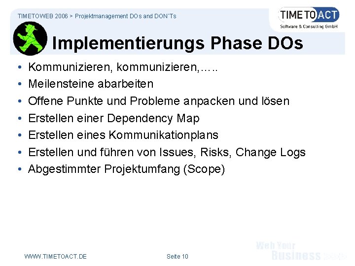 TIMETOWEB 2006 > Projektmanagement DOs and DON`Ts Implementierungs Phase DOs • • Kommunizieren, kommunizieren,