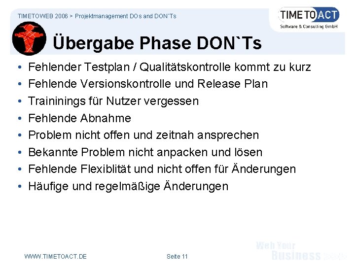 TIMETOWEB 2006 > Projektmanagement DOs and DON`Ts Übergabe Phase DON`Ts • • Fehlender Testplan