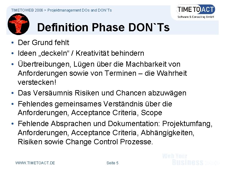 TIMETOWEB 2006 > Projektmanagement DOs and DON`Ts Definition Phase DON`Ts • Der Grund fehlt