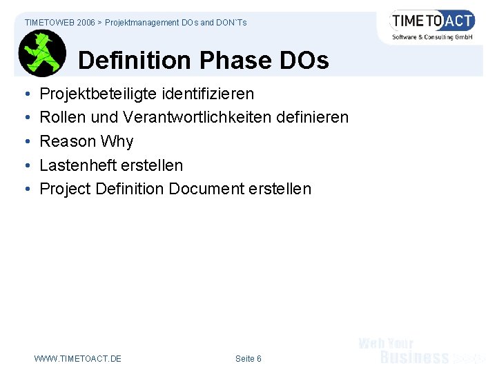 TIMETOWEB 2006 > Projektmanagement DOs and DON`Ts Definition Phase DOs • • • Projektbeteiligte
