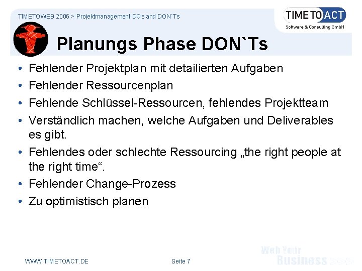 TIMETOWEB 2006 > Projektmanagement DOs and DON`Ts Planungs Phase DON`Ts • • Fehlender Projektplan