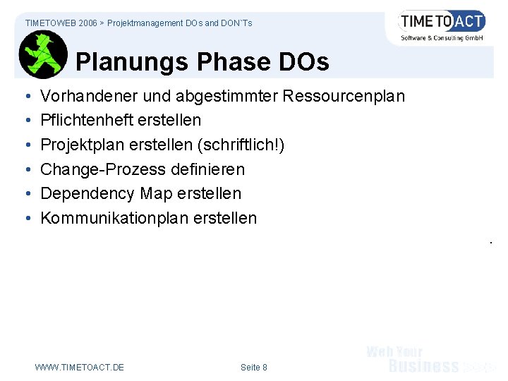 TIMETOWEB 2006 > Projektmanagement DOs and DON`Ts Planungs Phase DOs • • • Vorhandener
