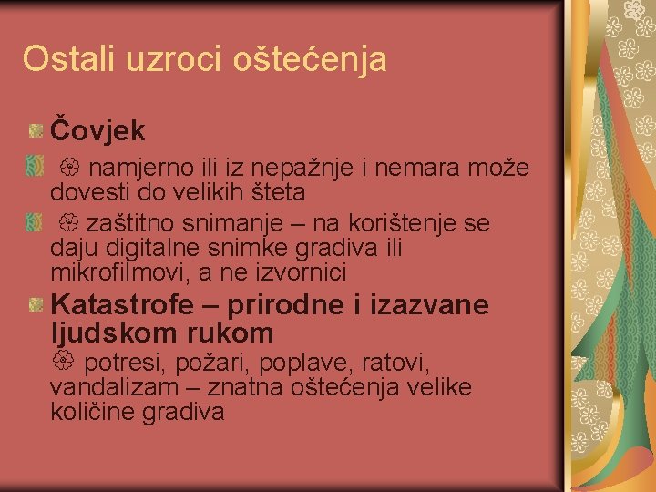 Ostali uzroci oštećenja Čovjek namjerno ili iz nepažnje i nemara može dovesti do velikih