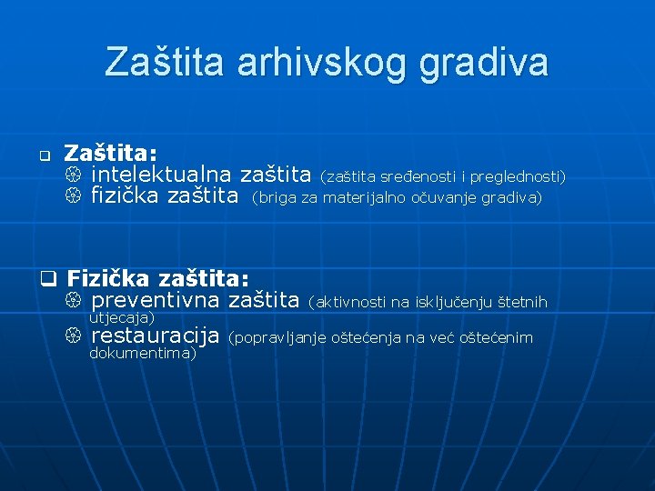 Zaštita arhivskog gradiva Zaštita: intelektualna zaštita (zaštita sređenosti i preglednosti) fizička zaštita (briga za