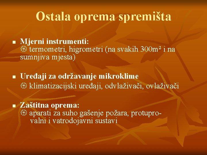 Ostala oprema spremišta n n n Mjerni instrumenti: termometri, higrometri (na svakih 300 m²