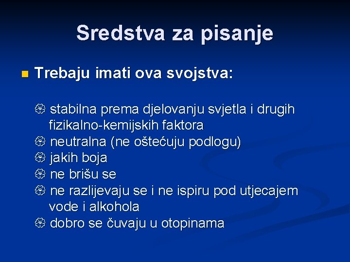 Sredstva za pisanje n Trebaju imati ova svojstva: stabilna prema djelovanju svjetla i drugih