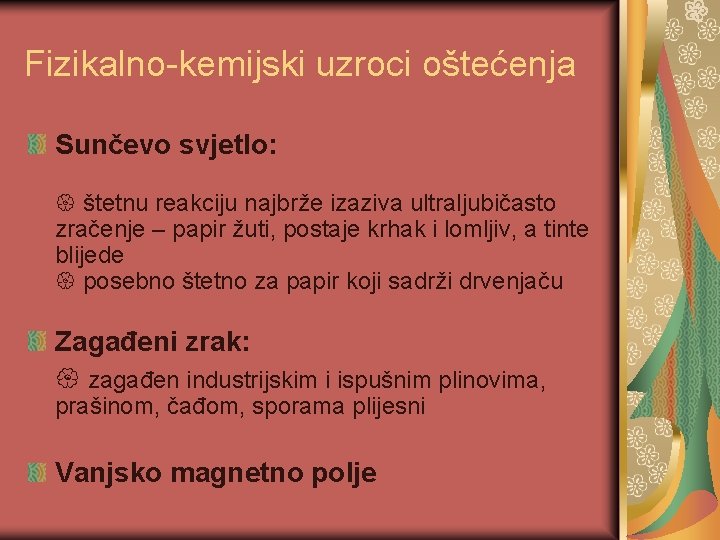 Fizikalno-kemijski uzroci oštećenja Sunčevo svjetlo: štetnu reakciju najbrže izaziva ultraljubičasto zračenje – papir žuti,