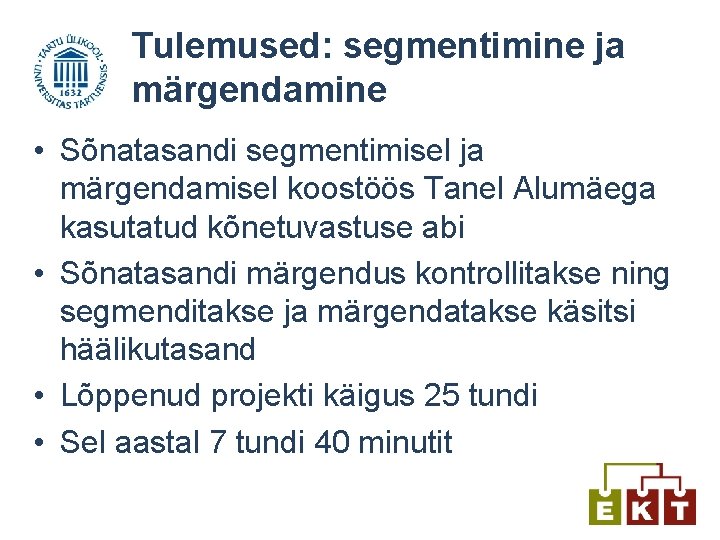 Tulemused: segmentimine ja märgendamine • Sõnatasandi segmentimisel ja märgendamisel koostöös Tanel Alumäega kasutatud kõnetuvastuse