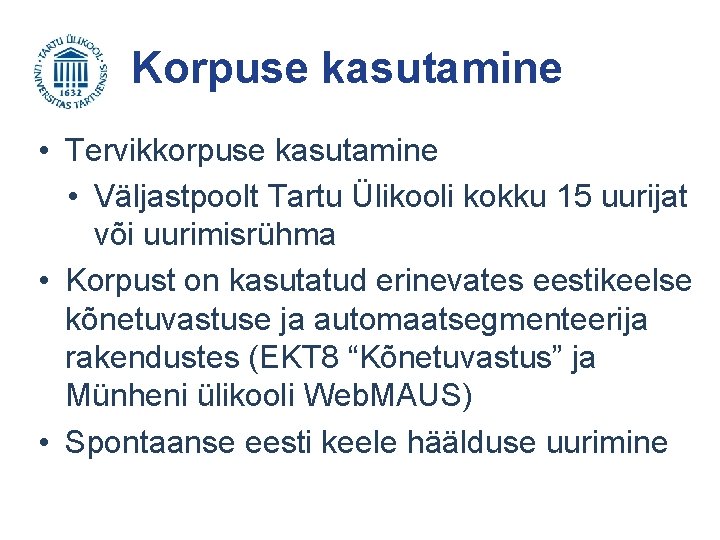 Korpuse kasutamine • Tervikkorpuse kasutamine • Väljastpoolt Tartu Ülikooli kokku 15 uurijat või uurimisrühma