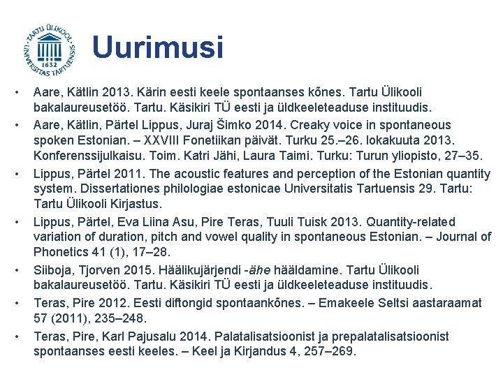 Uurimusi • • Aare, Kätlin 2013. Kärin eesti keele spontaanses kõnes. Tartu Ülikooli bakalaureusetöö.