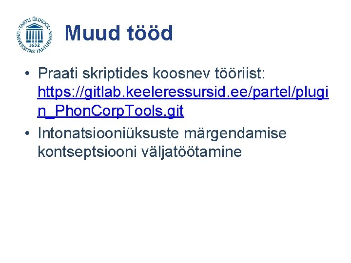 Muud tööd • Praati skriptides koosnev tööriist: https: //gitlab. keeleressursid. ee/partel/plugi n_Phon. Corp. Tools.