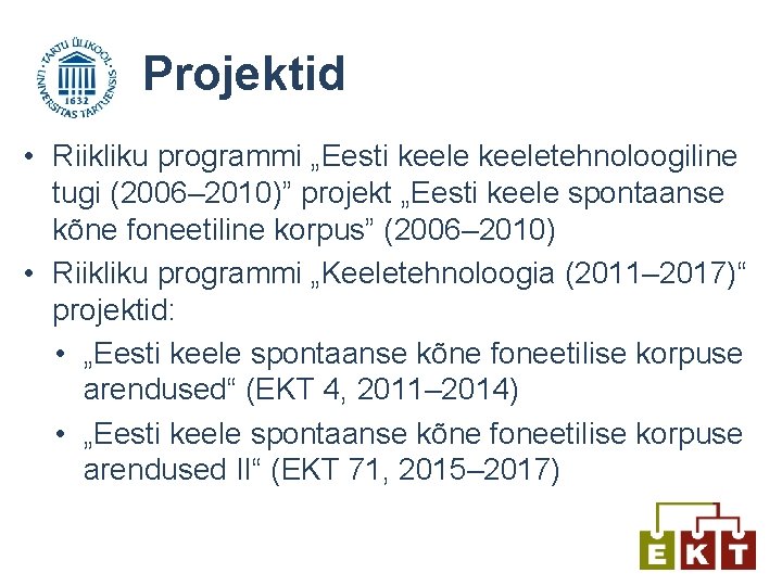 Projektid • Riikliku programmi „Eesti keeletehnoloogiline tugi (2006– 2010)” projekt „Eesti keele spontaanse kõne