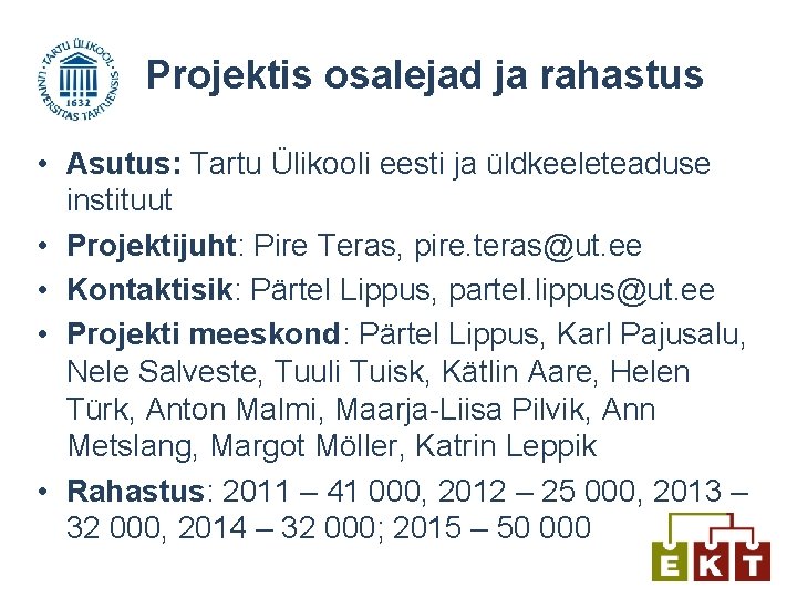 Projektis osalejad ja rahastus • Asutus: Tartu Ülikooli eesti ja üldkeeleteaduse instituut • Projektijuht: