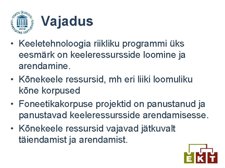 Vajadus • Keeletehnoloogia riikliku programmi üks eesmärk on keeleressursside loomine ja arendamine. • Kõnekeele