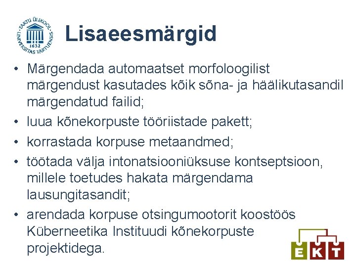 Lisaeesmärgid • Märgendada automaatset morfoloogilist märgendust kasutades kõik sõna- ja häälikutasandil märgendatud failid; •