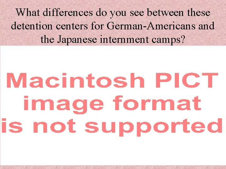 What differences do you see between these detention centers for German-Americans and the Japanese