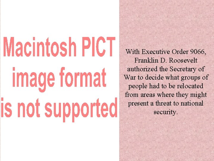 With Executive Order 9066, Franklin D. Roosevelt authorized the Secretary of War to decide