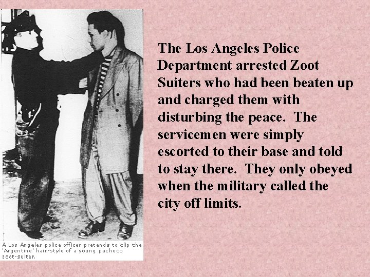 The Los Angeles Police Department arrested Zoot Suiters who had been beaten up and
