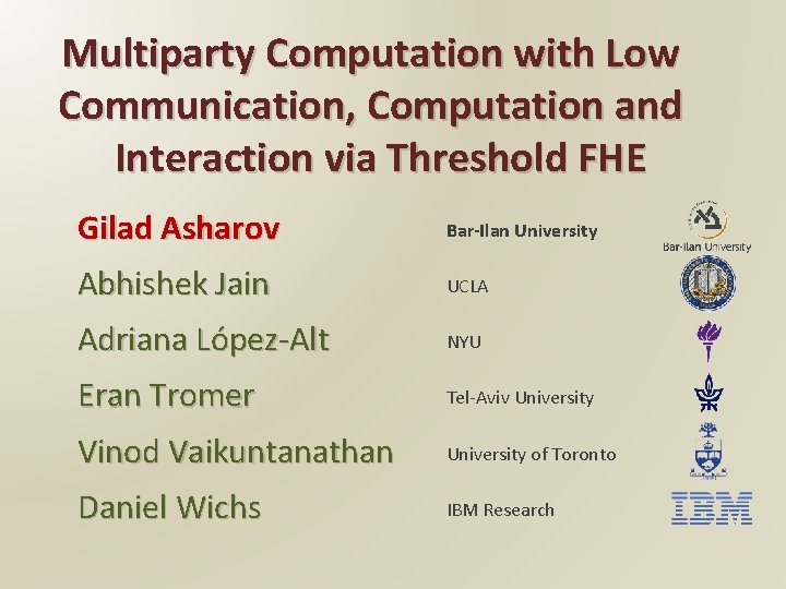 Multiparty Computation with Low Communication, Computation and Interaction via Threshold FHE Gilad Asharov Bar-Ilan