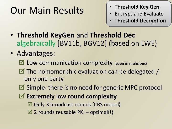 Our Main Results • Threshold Key Gen • Encrypt and Evaluate • Threshold Decryption