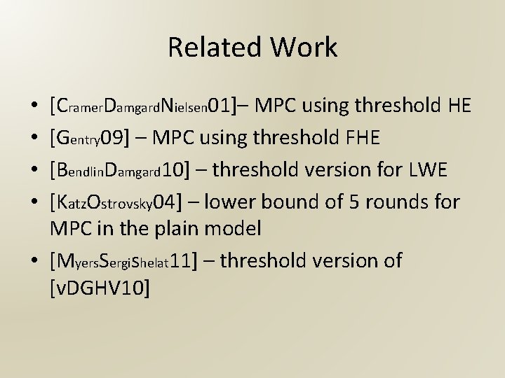 Related Work [Cramer. Damgard. Nielsen 01]– MPC using threshold HE [Gentry 09] – MPC