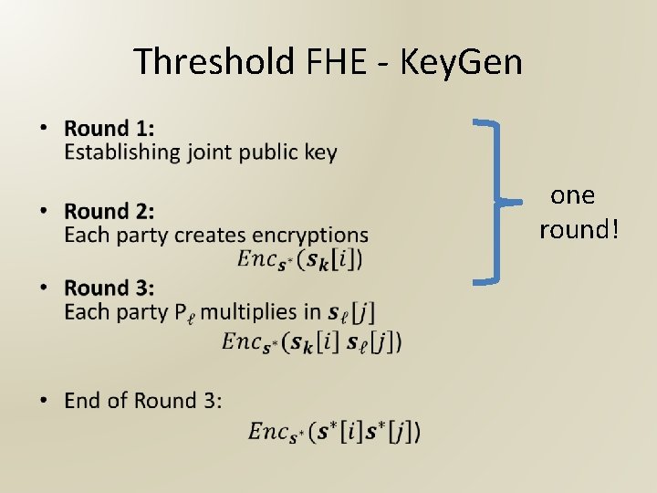 Threshold FHE - Key. Gen • one round! 