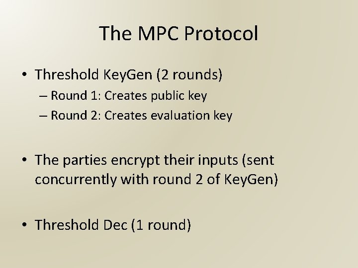 The MPC Protocol • Threshold Key. Gen (2 rounds) – Round 1: Creates public