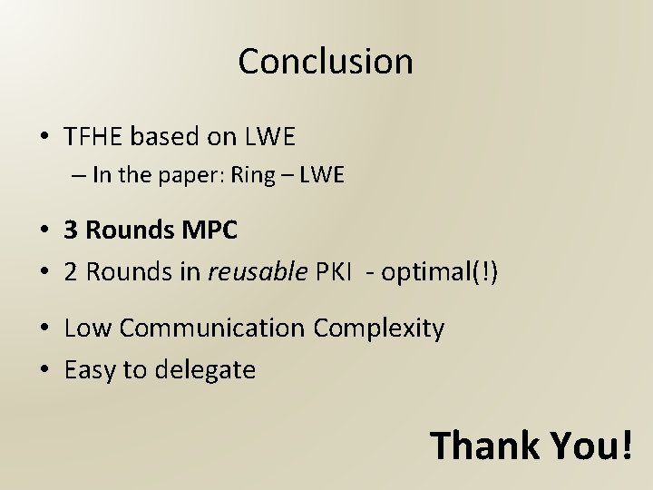 Conclusion • TFHE based on LWE – In the paper: Ring – LWE •