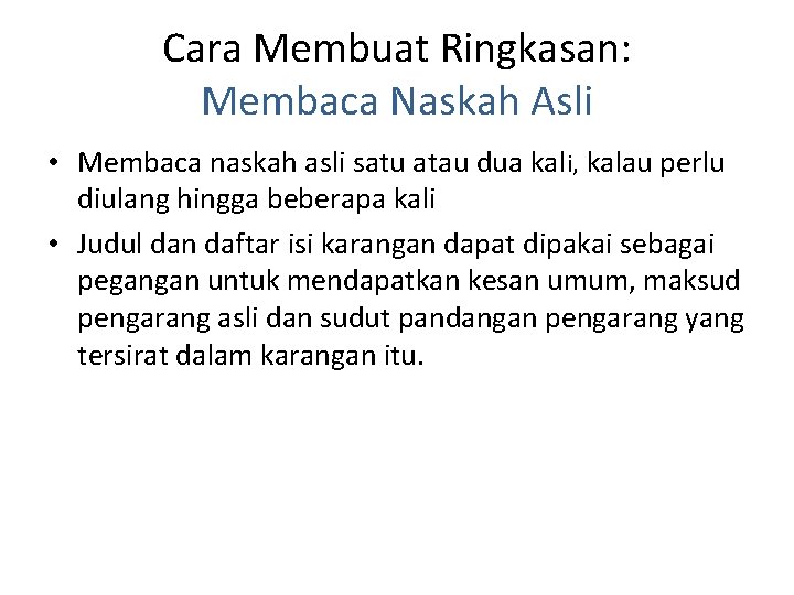 Cara Membuat Ringkasan: Membaca Naskah Asli • Membaca naskah asli satu atau dua kali,