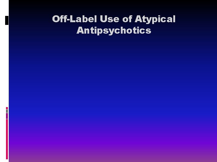 Off-Label Use of Atypical Antipsychotics 