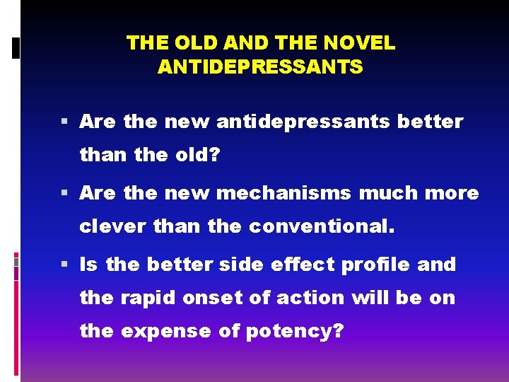 THE OLD AND THE NOVEL ANTIDEPRESSANTS Are the new antidepressants better than the old?