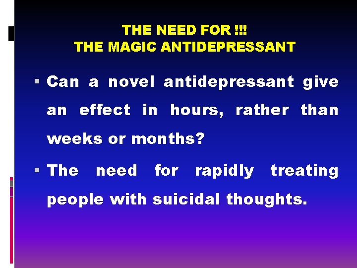 THE NEED FOR !!! THE MAGIC ANTIDEPRESSANT Can a novel antidepressant give an effect
