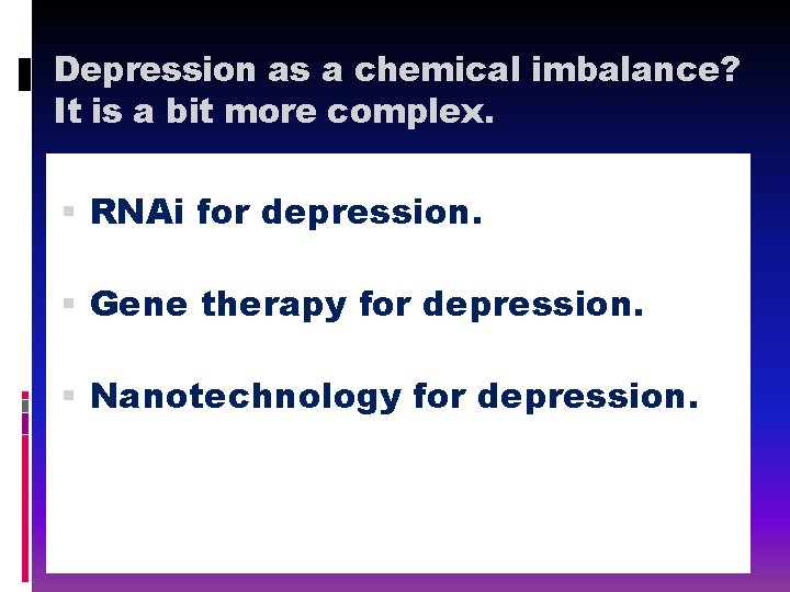 Depression as a chemical imbalance? It is a bit more complex. RNAi for depression.