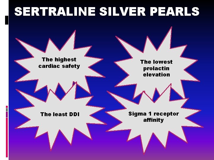 SERTRALINE SILVER PEARLS The highest cardiac safety The least DDI The lowest prolactin elevation