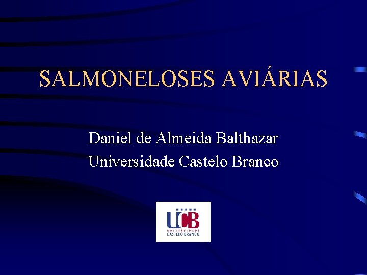 SALMONELOSES AVIÁRIAS Daniel de Almeida Balthazar Universidade Castelo Branco 
