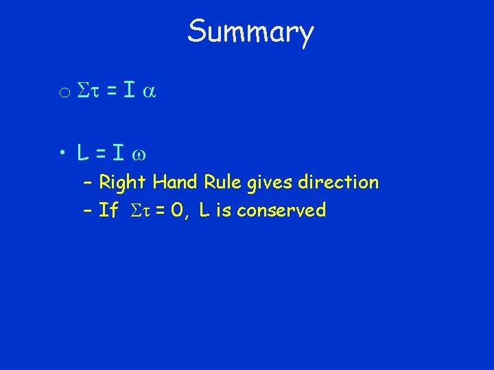 Summary o = I a • L=I – Right Hand Rule gives direction –
