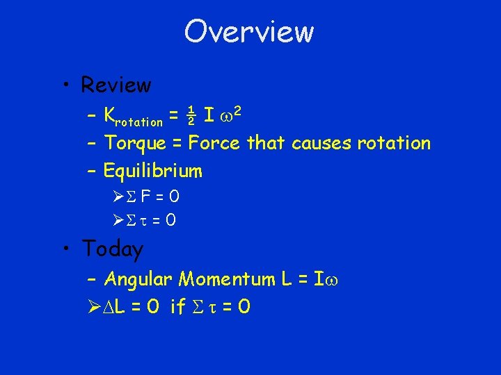 Overview • Review – Krotation = ½ I 2 – Torque = Force that