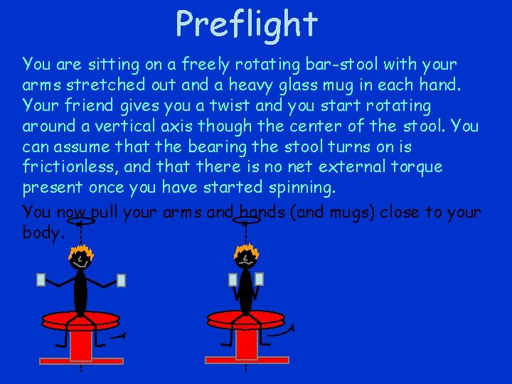 Preflight You are sitting on a freely rotating bar-stool with your arms stretched out