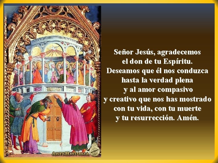 Señor Jesús, agradecemos el don de tu Espíritu. Deseamos que él nos conduzca hasta