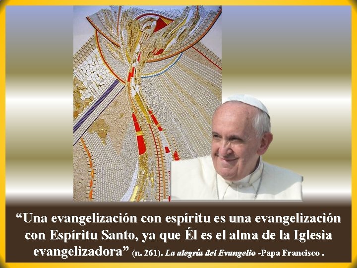 “Una evangelización con espíritu es una evangelización con Espíritu Santo, ya que Él es