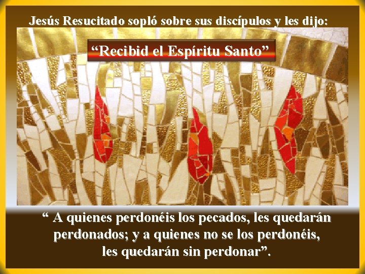 Jesús Resucitado sopló sobre sus discípulos y les dijo: “Recibid el Espíritu Santo” “