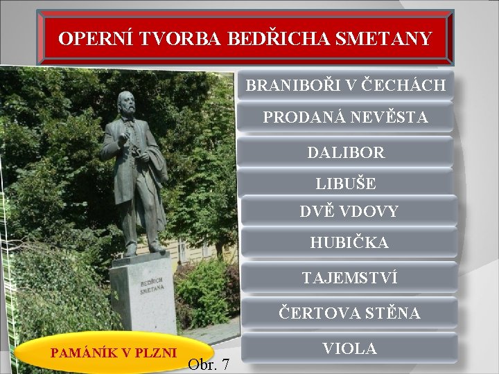 OPERNÍ TVORBA BEDŘICHA SMETANY BRANIBOŘI V ČECHÁCH PRODANÁ NEVĚSTA DALIBOR LIBUŠE DVĚ VDOVY HUBIČKA OPERNÍ TVORBA BEDŘICHA SMETANY BRANIBOŘI V ČECHÁCH PRODANÁ NEVĚSTA DALIBOR LIBUŠE DVĚ VDOVY HUBIČKA