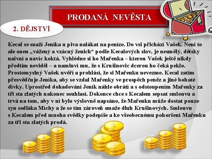 PRODANÁ NEVĚSTA 2. DĚJSTVÍ Kecal se snaží Jeníka u piva nalákat na peníze. Do PRODANÁ NEVĚSTA 2. DĚJSTVÍ Kecal se snaží Jeníka u piva nalákat na peníze. Do