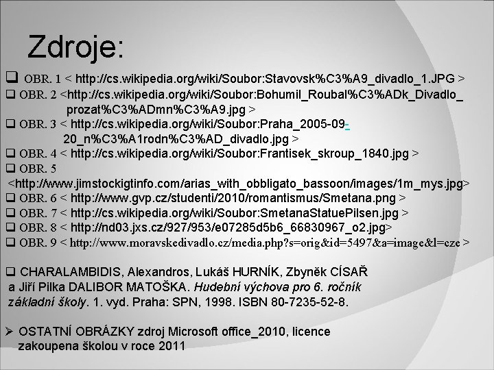 Zdroje: q OBR. 1 < http: //cs. wikipedia. org/wiki/Soubor: Stavovsk%C 3%A 9_divadlo_1. JPG >