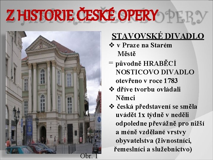 Z HISTORIE ČESKÉ OPERY STAVOVSKÉ DIVADLO Obr. 1 v v Praze na Starém Městě