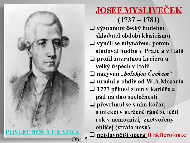 JOSEF MYSLIVEČEK (1737 – 1781) POSLECHOVÁ UKÁZKA Obr. 5 q významný český hudební skladatel